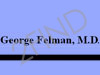 George Felman, MD