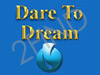 DARE TO DREAM